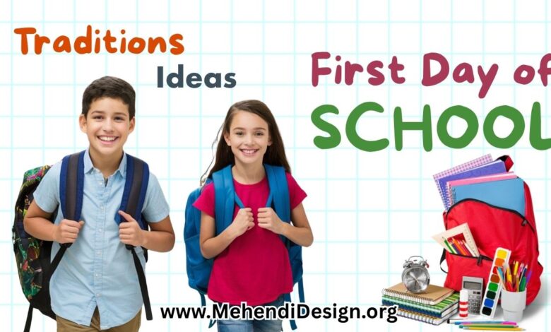 10 First Day of School Traditions to Start With Your Kids - Mehendi Design
