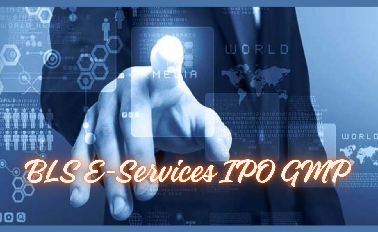 BLS E-Services IPO GMP: A Simple Guide to Understanding This Thing